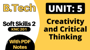 Unit 5: Creativity and Critical Thinking B.Tech AKTU PDF Notes